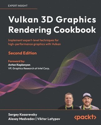 Sergey Kosarevsky, Alexey Medvedev, Viktor Latypov - Vulkan 3D Graphics Rendering Cookbook, Häftad