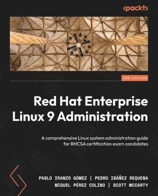 Red Hat Enterprise Linux 9 Administration av Pablo Iranzo Gómez, Pedro Ibañez Requena, Miguel Pérez Colino, Scott McCarty, Pablo Iranzo Gómez