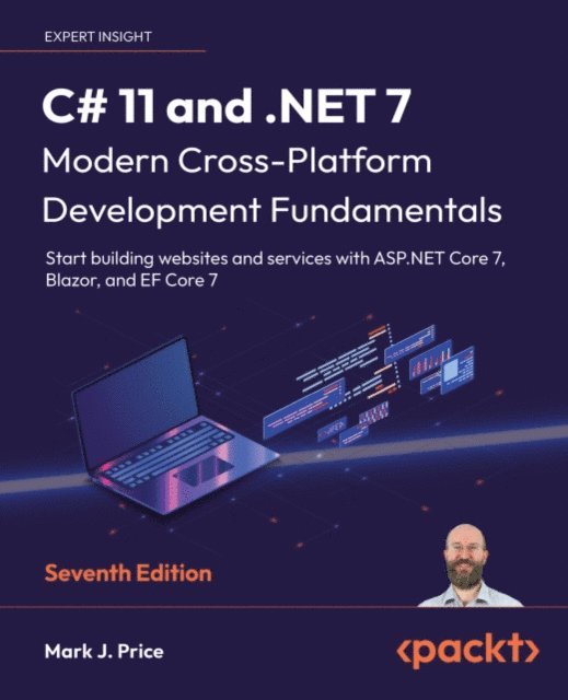 Mark J. Price - C# 11 and .NET 7 - Modern Cross-Platform Development Fundamentals, E-bok