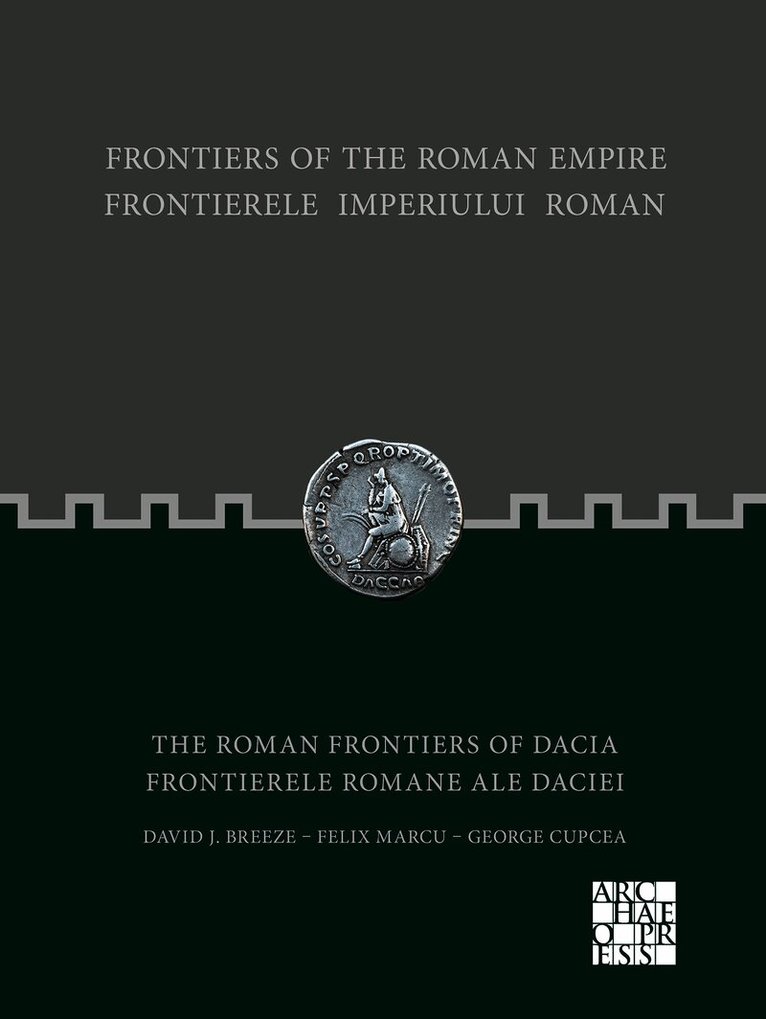 Felix Marcu, George Cupcea, David J. Breeze - Frontiers of the Roman Empire: The Roman Frontiers of Dacia, Häftad