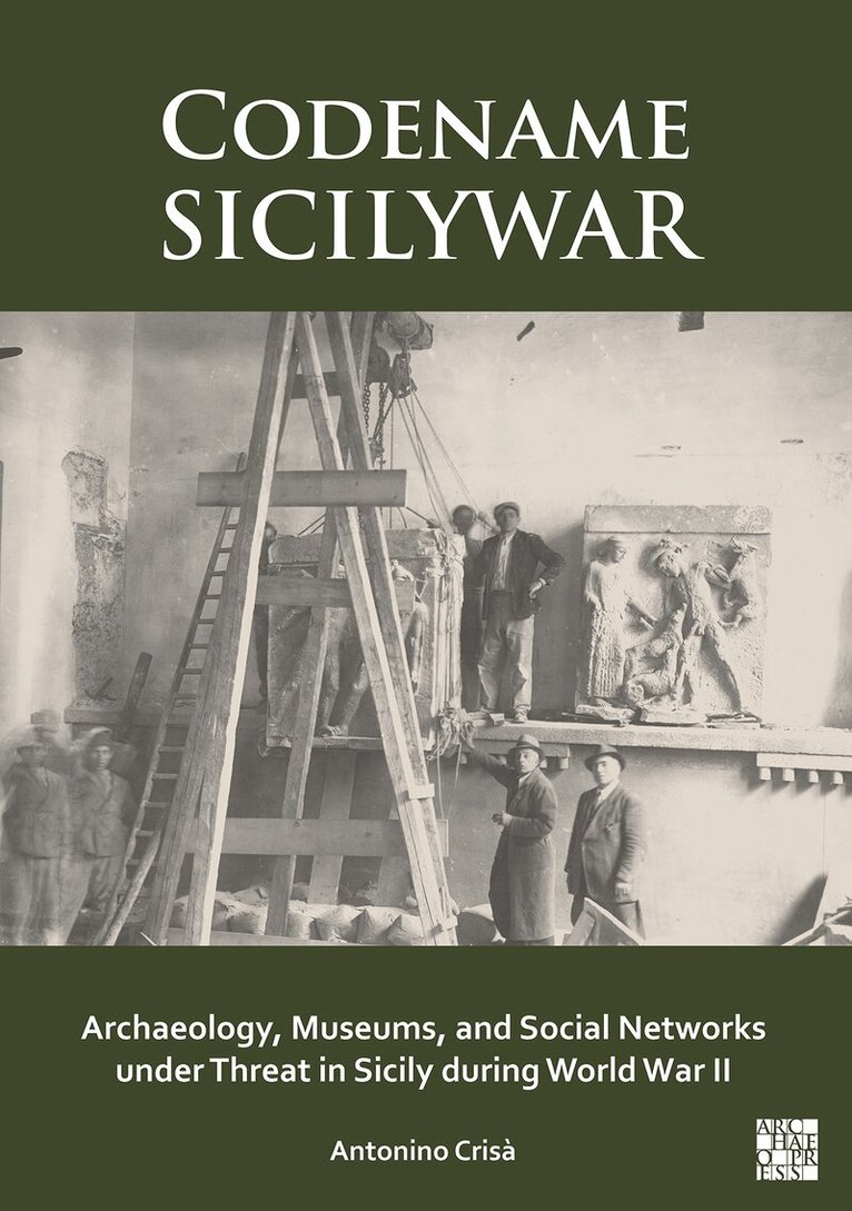 Antonino Crisà - Codename SICILYWAR: Archaeology, Museums, and Social Networks under Threat in Sicily during World War II, Häftad