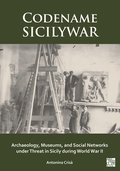 Codename SICILYWAR: Archaeology, Museums, and Social Networks under Threat in Sicily during World War II