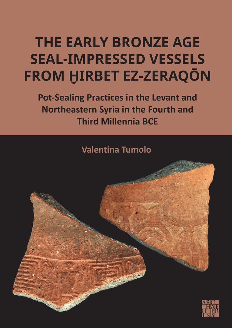 Valentina Tumolo - Early Bronze Age Seal-Impressed Vessels from Hirbet Ez-Zeraqon, Häftad