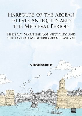 Istanbul Department) Ginalis, Alkiviadis (Research Lecturer and Head of Archives, German Archaeological Institute (DAI) - Harbours of the Aegean in Late Antiquity and the Medieval Period, Häftad
