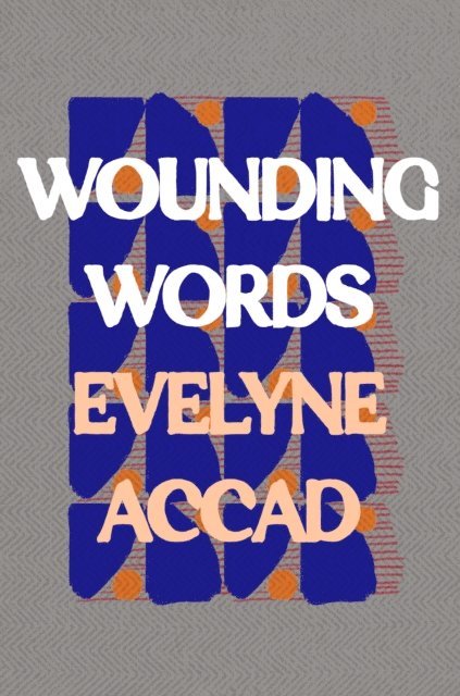 Evelyne Accad - Wounding Words, E-bok