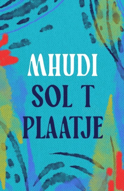 Sol T. Plaatje - Mhudi, E-bok