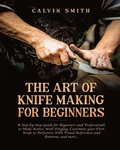 The Art of Knife Making for Beginners