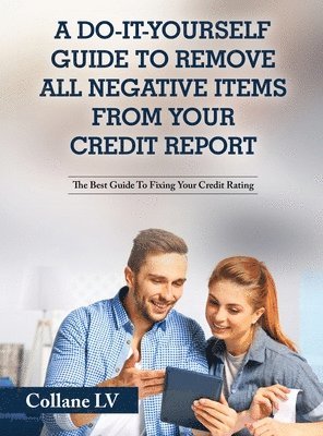 Collane LV - Do-It-Yourself Guide To Remove All Negative Items From Your Credit Report, Inbunden. Tillgänglighet: Lägg i varukorg