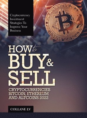 Collane LV - How to Buy & Sell Cryptocurrencies Bitcoin, Ethereum and Altcoins 2022, Inbunden. Tillgänglighet: Lägg i varukorg