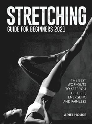 Ariel House - Stretching Guide for Beginners 2021, Inbunden. Tillgänglighet: Lägg i varukorg