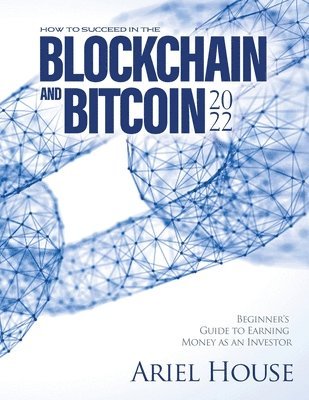 Ariel House - How to Succeed in the Blockchain and Bitcoin 2022, Häftad. Tillgänglighet: Lägg i varukorg