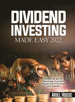 Ariel House - Dividend Investing Made Easy 2022, Inbunden. Tillgänglighet: Lägg i varukorg