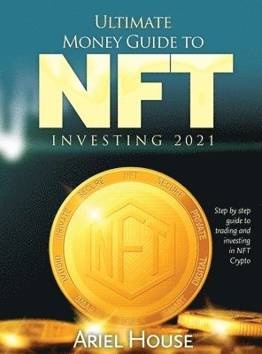 Ariel House - Ultimate Money Guide to NFT INVESTING 2021, Inbunden. Tillgänglighet: Lägg i varukorg