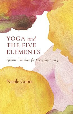 Nicole Goott - Yoga and the Five Elements, Häftad