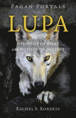 Rachel S Roberts - Pagan Portals - Lupa - She-Wolf of Rome and Mother of Destiny, Häftad. Tillgänglighet: Lägg i varukorg