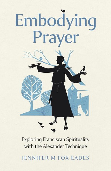 Embodying Prayer av Jennifer M FOX EADES, Jennifer M Fox Eades, Jennifer M Fox Eades