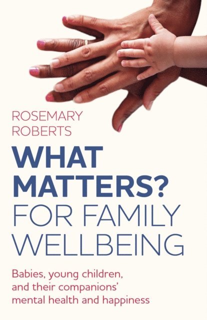 Rosemary Roberts - WHAT MATTERS? For Family Wellbeing, E-bok