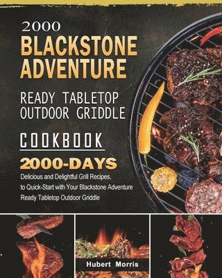 2000 Blackstone Adventure Ready Tabletop Outdoor Griddle Cookbook