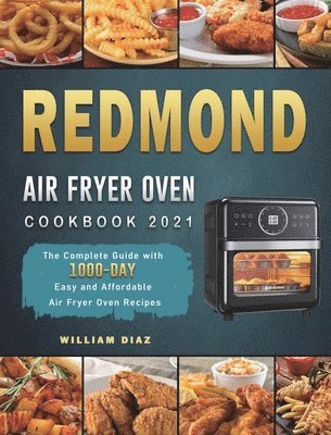 William Diaz - REDMOND Air Fryer Oven Cookbook 2021, Inbunden. Tillgänglighet: Tillfälligt slut