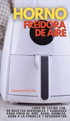 Eduarda Carrillo - Horno Freidora de Aire, Inbunden
