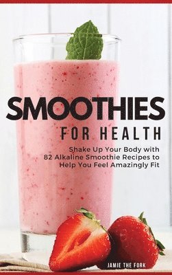 Jamie The Fork - Smoothies for Health, Inbunden
