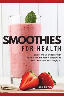 Jamie The Fork - Smoothies for Health, Häftad