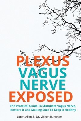 Loren Allen, Dr Vishen R Kohler - VAGUS NERVE - Practical Guide To Stimulate Vagus Nerve, to Restore it and Making Sure To Keep it Healthy, Häftad. Tillgänglighet: Lägg i varukorg