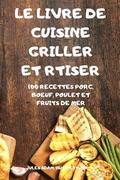 Le Livre de Cuisine Griller Et Rtiser