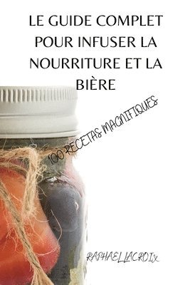 Guide Complet Pour Infuser La Nourriture Et La Bière