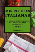 MIS Recetas Italianas 2022: Las Mejores Recetas Caseras Mas Populares Para Principiantes