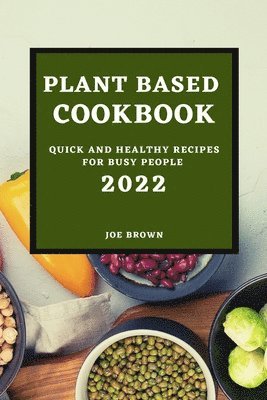 Joe Brown - Plant Based Cookbook 2022, Häftad. Tillgänglighet: Lägg i varukorg