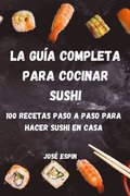 La Guía Completa Para Cocinar Sushi