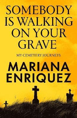 Mariana Enriquez - Somebody Is Walking on Your Grave, Inbunden