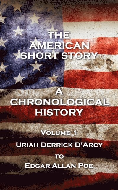Edgar Allan Poe, Nathaniel Hawthorne, Uriah Derrick D'Arcy - American Short Story. A Chronological History, E-bok