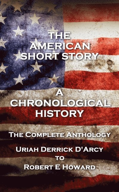 Robert E  Howard, F Scott Fitzgerald, Uriah Derrick D'Arcy - American Short Story. A Chronological History, E-bok