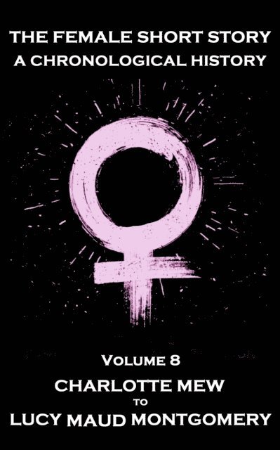 Willa Cather, Lucy  Maud Montgomery, Charlotte Mew - Female Short Story. A Chronological History, E-bok