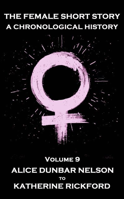 Virginia Woolf, Katherine Rickford, Alice Dunbar Nelson - Female Short Story. A Chronological History, E-bok