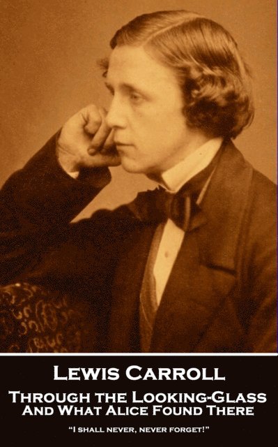 Lewis Carroll - Through the Looking-Glass And What Alice Found There, E-bok