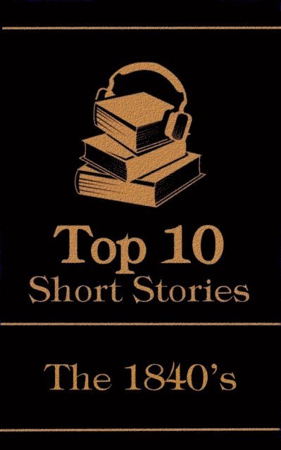 Ivan Turgenev, Alexandre Dumas, Edgar Allan  Poe - Top 10 Short Stories - The 1840's, E-bok