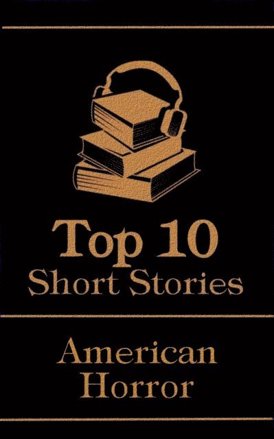 Robert W Chambers, Edgar Allan Poe, H P Lovecraft - Top 10 Short Stories - American Horror, E-bok