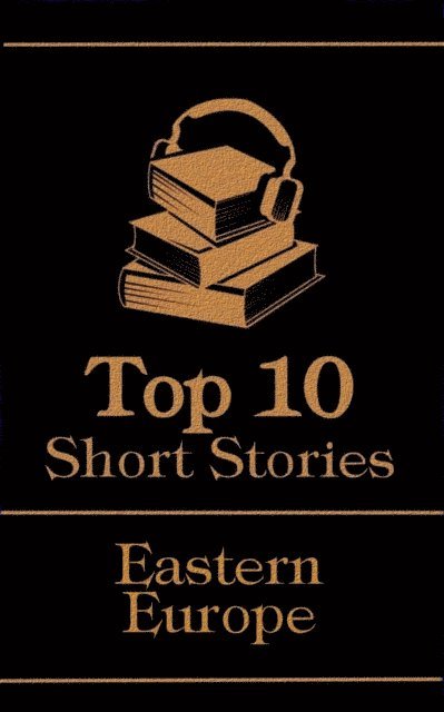 Boleslaw  Prus, Leonid Andreyev, Franz Kafka - Top 10 Short Stories - Eastern Europe, E-bok