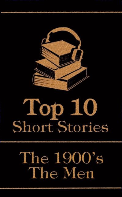 Paul Laurence Dunbar, M R  James, Jack London - Top 10 Short Stories - The 1900's - The Men, E-bok