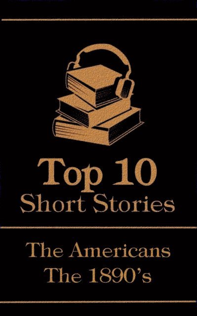 Charles W Chesnutt, Charlotte Perkins Gilman, Mark Twain - Top 10 Short Stories - The 1890's - The Americans, E-bok