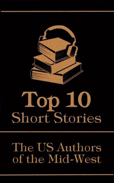Booth Tarkington, Damon Runyon, F Scott Fitzgerald - Top 10 Short Stories - The US Authors of the Mid-West, E-bok