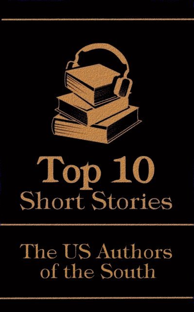 Robert E Howard, Thomas Wolfe, O Henry - Top 10 Short Stories - The US Authors of the South, E-bok