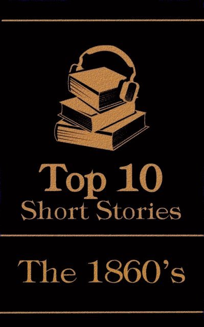 Henry James, Amelia Edwards, Charles Dickens - Top 10 Short Stories - The 1860's, E-bok