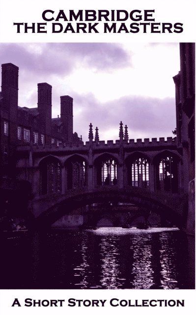 Arthur Gray, E F Benson, M R James - Cambridge - The Dark Masters, E-bok