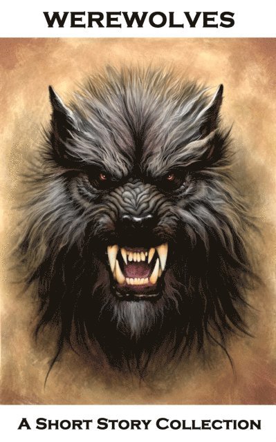 Ambrose Bierce, E T A Hoffman, Rudyard Kipling - Werewolves  - A Short Story Collection, E-bok