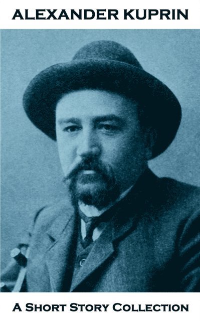Alexander Kuprin - Alexander Kuprin - A Short Story Collection, E-bok