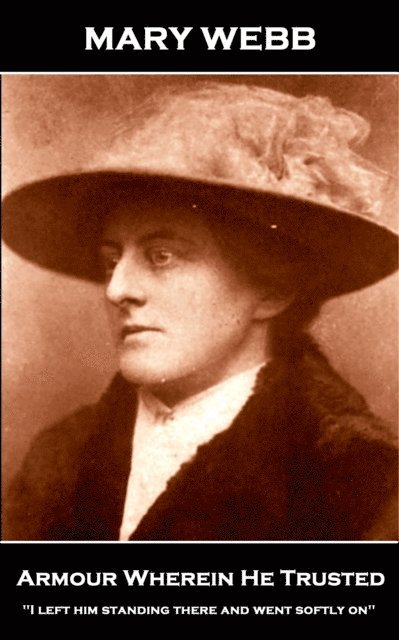 Mary Webb - Mary Webb - Armour Wherein He Trusted, E-bok